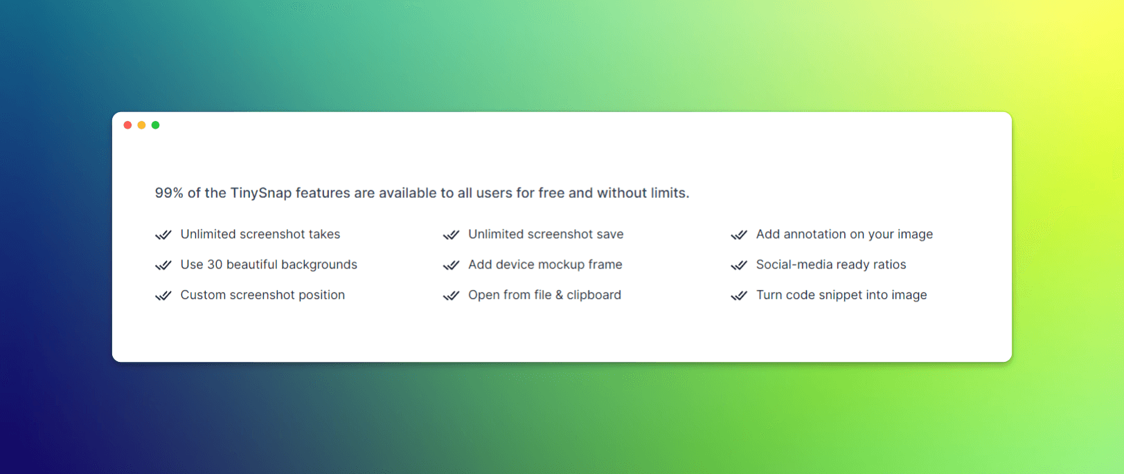 TinySnap 中 99% 的功能免费向所有用户开放，没有任何限制。